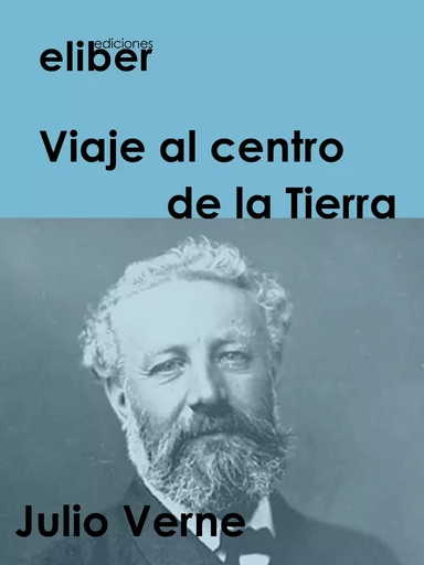 Viaje al centro de la Tierra - Julio Verne - Eliber Ediciones