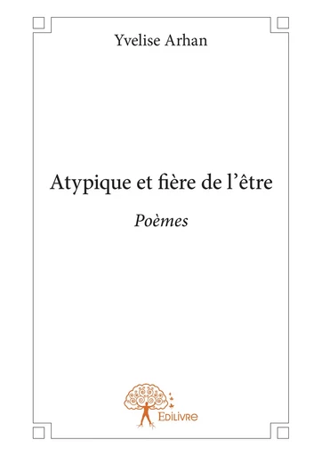 Atypique et fière de l'être - Yvelise Arhan - Editions Edilivre