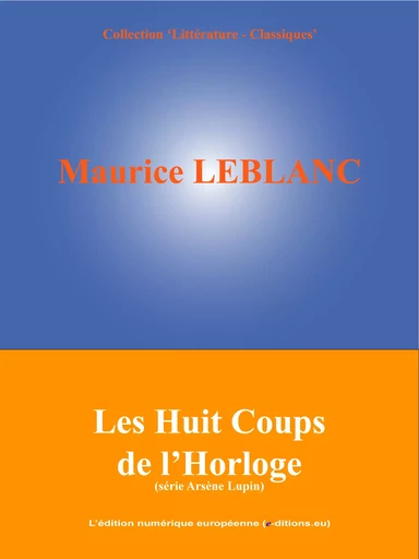 Les Huit Coups de l'Horloge - Maurice Leblanc - L'Edition numérique européenne