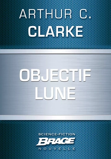 Objectif Lune - Arthur C. Clarke - Bragelonne