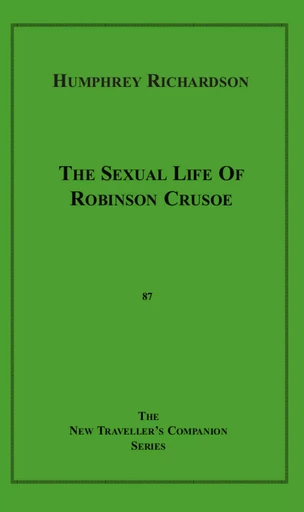 The Sexual Life of Robinson Crusoe - Humphrey Richardson - Disruptive Publishing