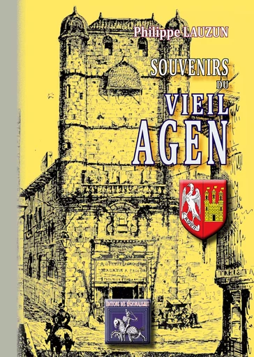 Souvenirs du Vieil Agen - Philippe Lauzun - Editions des Régionalismes