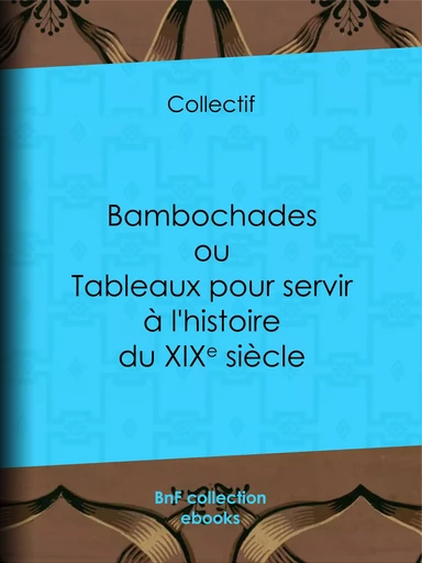 Bambochades ou Tableaux pour servir à l'histoire du XIXe siècle -  Collectif - BnF collection ebooks