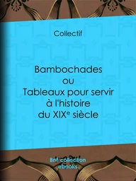 Bambochades ou Tableaux pour servir à l'histoire du XIXe siècle