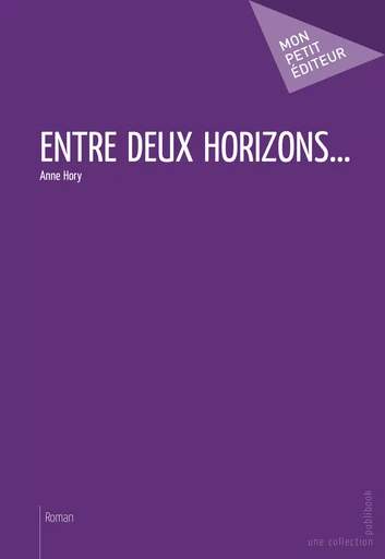 Entre deux horizons… - Anne Hory - Mon Petit Editeur