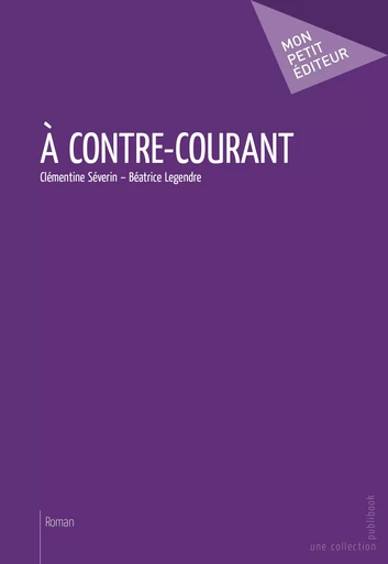 À contre-courant - Clémentine Séverin – Béatrice Legendre - Mon Petit Editeur