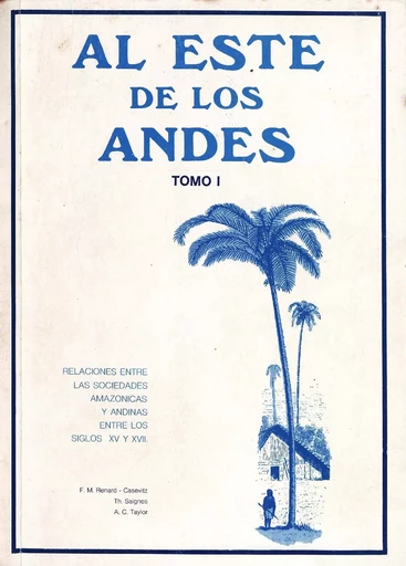 Al Este de los Andes. Tomo I - Thierry Saignes, Anne-Christine Taylor, France-Marie Renard-Casevitz - Institut français d’études andines