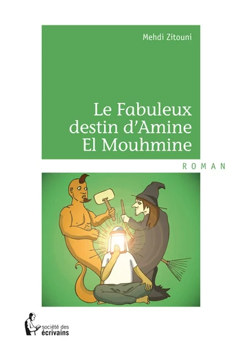 Le Fabuleux destin d'Amine El Mouhmine - Mehdi Zitouni - Société des écrivains