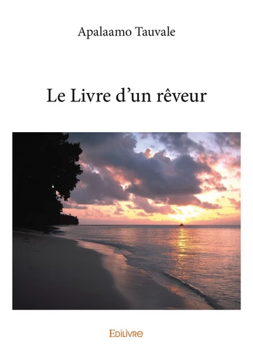 Le Livre d'un rêveur - Apalaamo Tauvale - Editions Edilivre