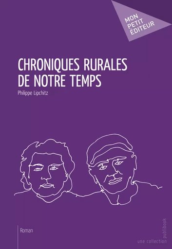 Chroniques rurales de notre temps - Philippe Lipchitz - Mon Petit Editeur