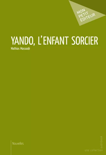 Yando, l'enfant sorcier - Mathias Massodé - Mon Petit Editeur