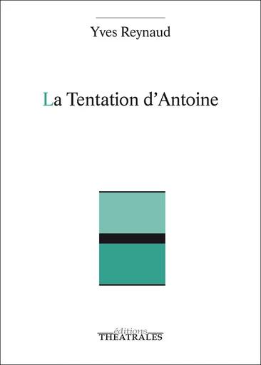 La Tentation d'Antoine - Yves Reynaud - éditions Théâtrales