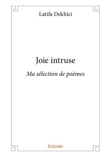 Joie intruse - Latifa Dekhici - Editions Edilivre