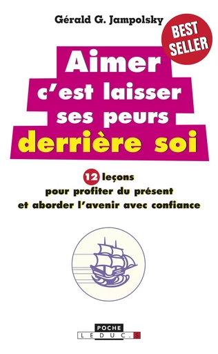 Aimer c'est laisser ses peurs derrière soi - Gérald G. Jampolsky - Éditions Leduc