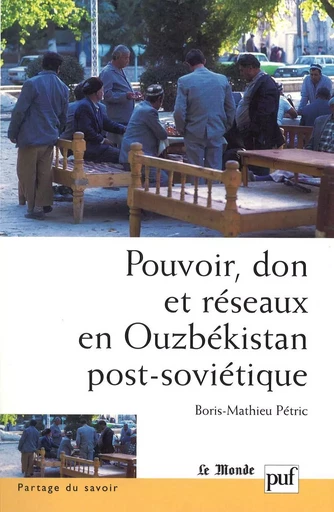 Pouvoir, don et réseaux en Ouzbékistan post-soviétique - Boris-Mathieu Petric - Humensis