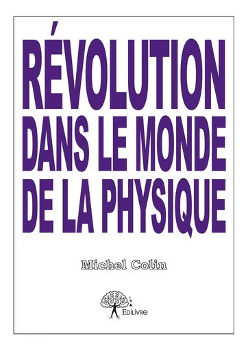 Révolution dans le monde de la physique - Michel Colin - Editions Edilivre