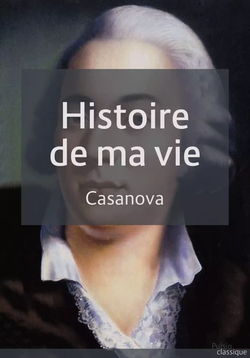 Histoire de ma vie - Giacomo Casanova - Les éditions Pulsio