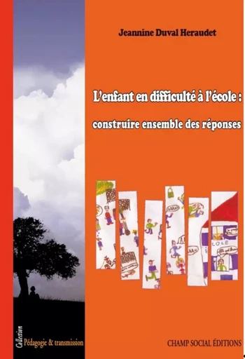 L'enfant en difficulté à l'école : construire ensemble des réponses - Jeannine Heraudet-Duval - Champ social Editions