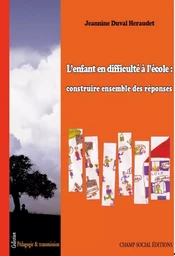 L'enfant en difficulté à l'école : construire ensemble des réponses