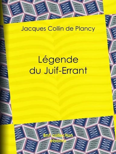 Légende du Juif-Errant - Jacques Albin Simon Collin de Plancy - BnF collection ebooks