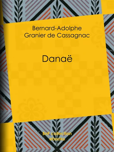 Danaë - Bernard-Adolphe de Granier de Cassagnac - BnF collection ebooks