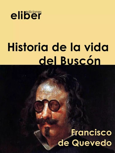 Historia de la vida del Buscón - Francisco De Quevedo - Eliber Ediciones