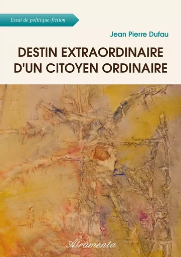 Destin extraordinaire d'un citoyen ordinaire - Jean Pierre Dufau - Atramenta