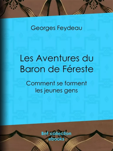 Les Aventures du Baron de Féreste - Georges Feydeau - BnF collection ebooks