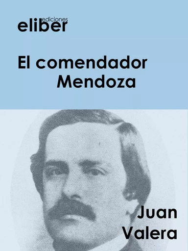 El comendador Mendoza - Juan Valera - Eliber Ediciones