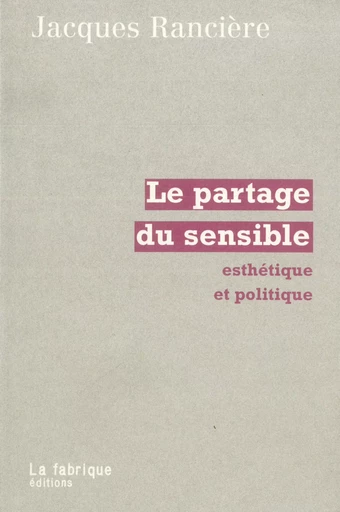 La partage du sensible - Jacques Rancière - La fabrique éditions