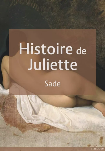 Histoire de Juliette - Donatien Alphonse François De Sade - Les éditions Pulsio