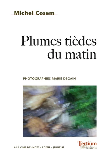 Plumes tièdes du matin - Michel Cosem - Tertium éditions