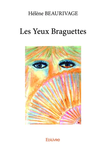 Les Yeux Braguettes - Hélène Beaurivage - Editions Edilivre