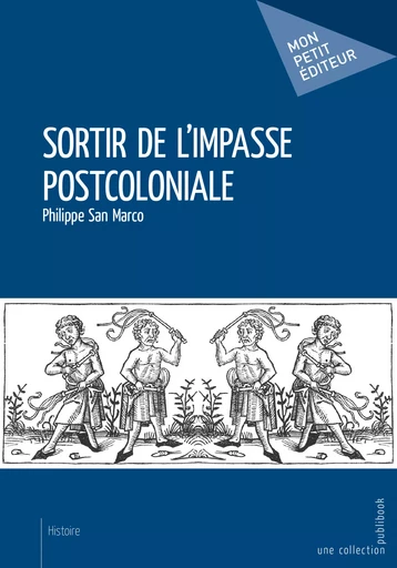 Sortir de l'impasse postcoloniale - Philippe San Marco - Mon Petit Editeur