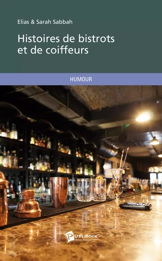 Histoires de bistrots et de coiffeurs - Elias & Sarah Sabbah - Publibook