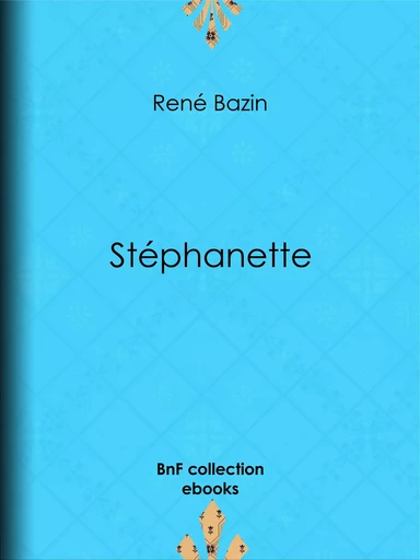 Stéphanette - René Bazin, Ernest Vulliemin - BnF collection ebooks