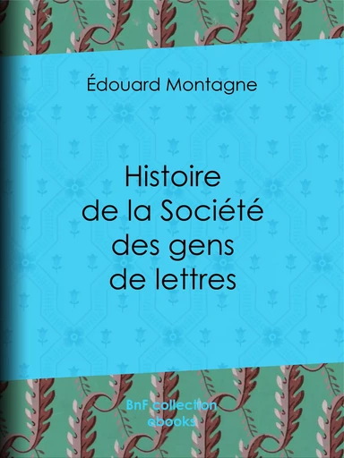 Histoire de la Société des gens de lettres - Édouard Montagne, Jules Claretie - BnF collection ebooks