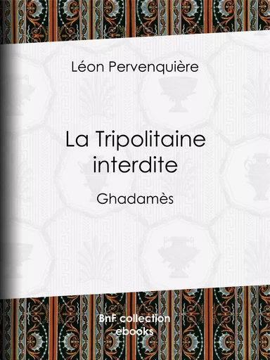 La Tripolitaine interdite - Léon Pervinquière - BnF collection ebooks