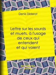 Lettre sur les sourds et muets, à l'usage de ceux qui entendent et qui voient