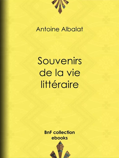 Souvenirs de la vie littéraire - Antoine Albalat - BnF collection ebooks