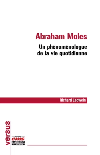 Abraham Moles - Un phénoménologue de la vie quotidienne - Richard Ladwein - Éditions EMS