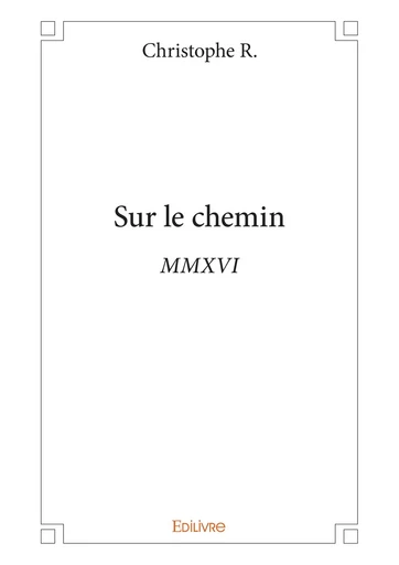 Sur le chemin - Christophe R. - Editions Edilivre