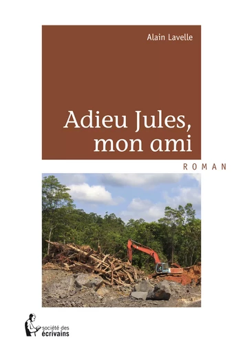 Adieu Jules, mon ami - Alain Lavelle - Société des écrivains