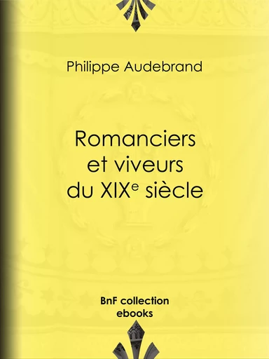 Romanciers et viveurs du XIXe siècle - Philibert Audebrand - BnF collection ebooks