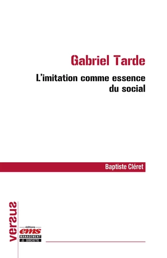 Gabriel Tarde : l'imitation comme essence du social - Baptiste Cléret - Éditions EMS