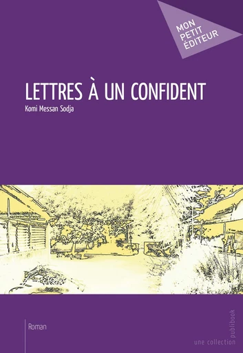 Lettres à un confident - Komi Messan Sodja - Mon Petit Editeur