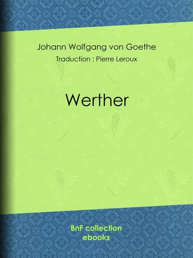 Werther - Johann Wolfgang von Goethe, Pierre Leroux - BnF collection ebooks