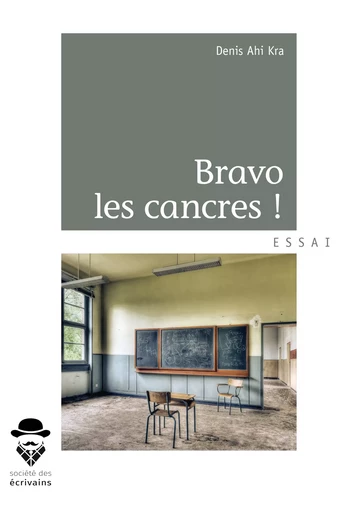 Bravo les cancres - Denis Ahi Kra - Société des écrivains