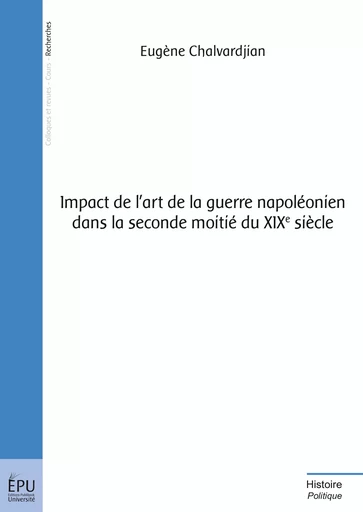 Impact de l'art de la guerre napoléonien dans la seconde moitié du XIXe siècle - Eugène Chalvardjian - Publibook