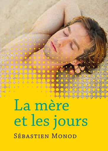 La mère et les jours - Sébastien Monod - Éditions Textes Gais